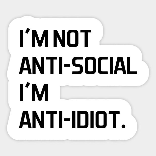 I'm not anti social i'm anti idiot - black text Sticker by NotesNwords